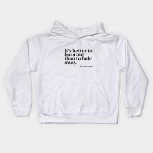 Better to burn out than fade away Kids Hoodie